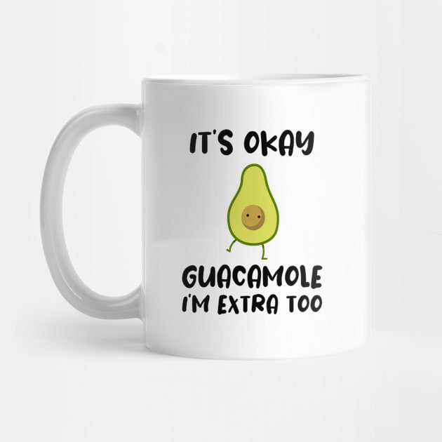 It's okay Guacamole I'm extra too by NAMTO